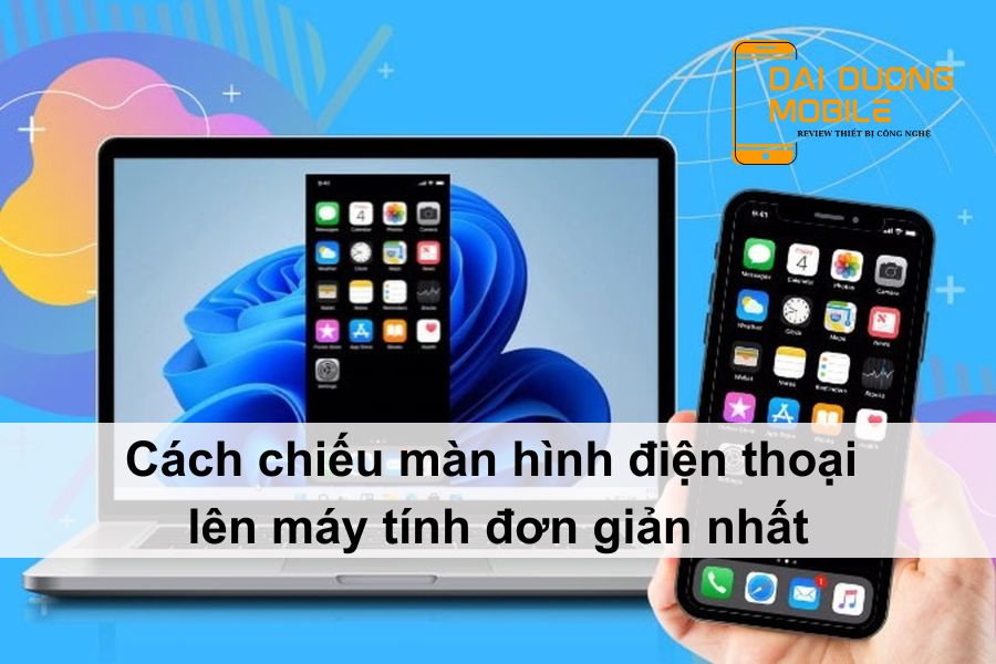 Cách chiếu màn hình điện thoại lên máy tính