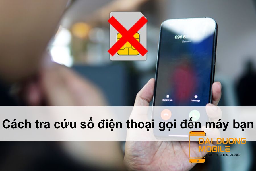 Cách tra cứu số điện thoại gọi đến máy bạn