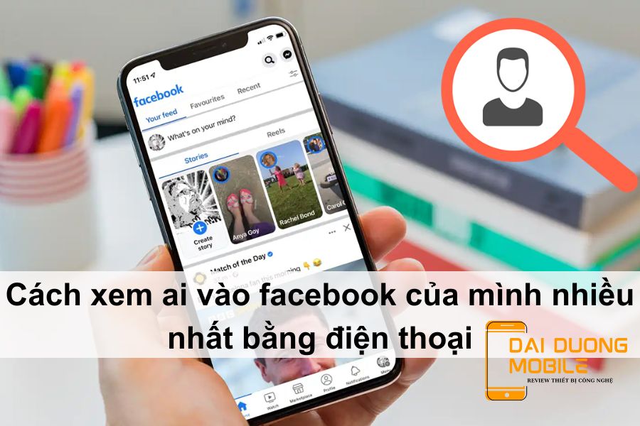 Cách xem ai vào facebook của mình nhiều nhất bằng điện thoại