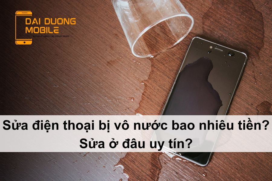 Sửa điện thoại bị vô nước bao nhiêu tiền