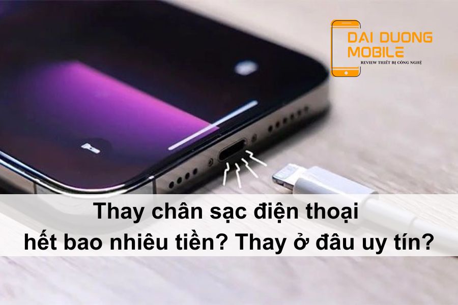 Thay chân sạc điện thoại hết bao nhiêu tiền