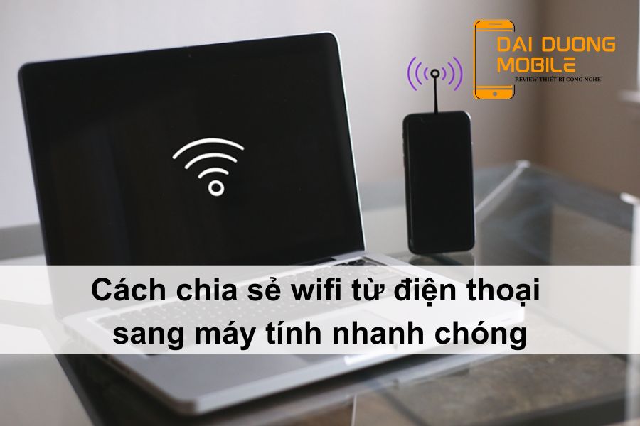 cách chia sẻ wifi từ điện thoại sang máy tính