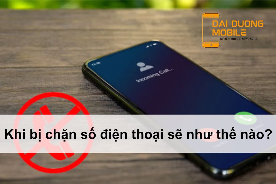 khi bị chặn số điện thoại sẽ như thế nào