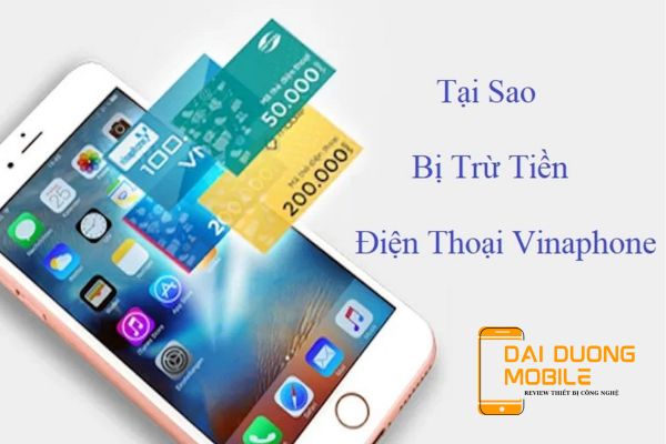 tại sao bị trừ tiền điện thoại vinaphone