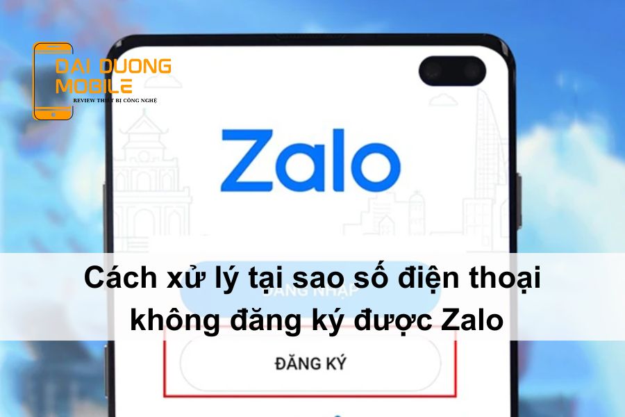 tại sao số điện thoại không đăng ký được zalo